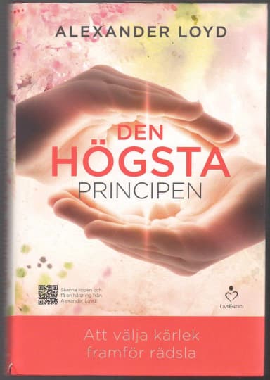 The highest principle: choosing love over fear by Alexander Loyd